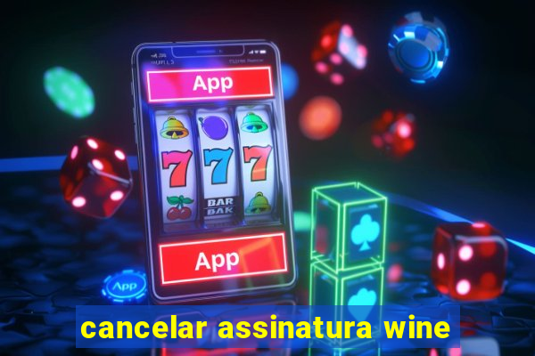 cancelar assinatura wine